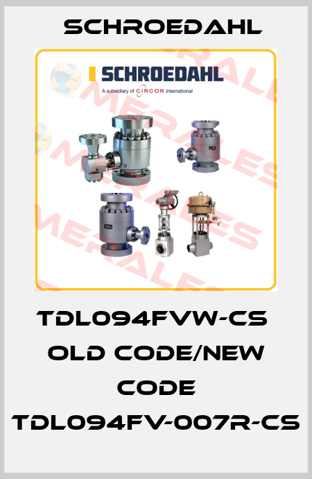 TDL094FVW-CS  old code/new code TDL094FV-007R-CS Schroedahl