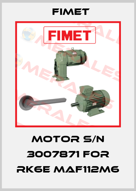 Motor S/N 3007871 for RK6E MAF112M6 Fimet