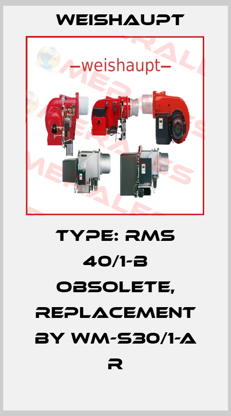 Type: RMS 40/1-B obsolete, replacement by WM-S30/1-A R Weishaupt