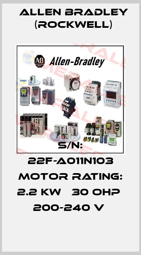 S/N: 22F-A011N103 MOTOR RATING: 2.2 KW   30 OHP   200-240 V  Allen Bradley (Rockwell)