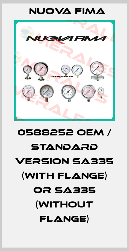 0588252 OEM / standard version SA335 (with flange) or SA335 (without flange) Nuova Fima