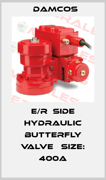 E/R  Side Hydraulic Butterfly Valve 　Size: 400A Damcos