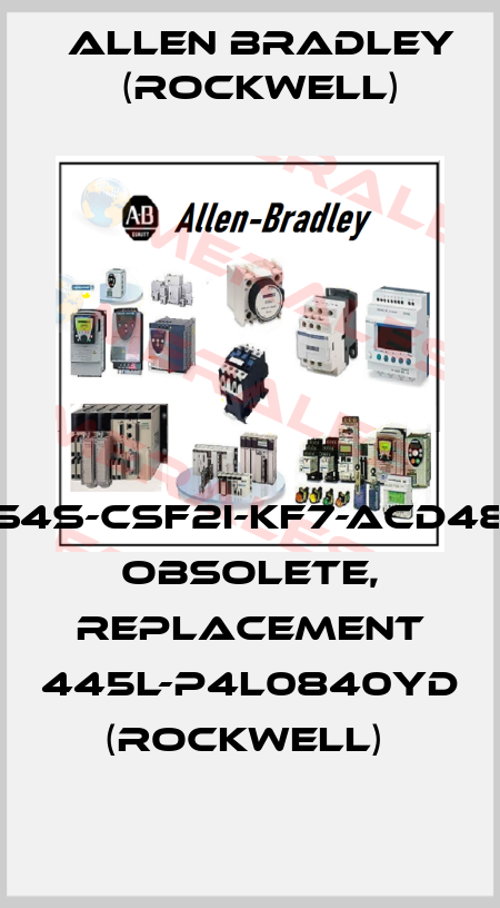 S4S-CSF2I-KF7-ACD48 obsolete, replacement 445L-P4L0840YD (Rockwell)  Allen Bradley (Rockwell)