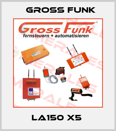 LA150 X5  Gross Funk