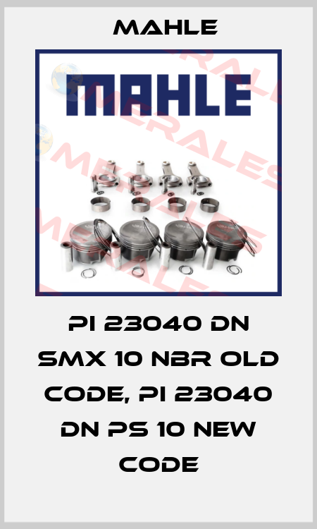 PI 23040 DN SMX 10 NBR old code, PI 23040 DN PS 10 new code MAHLE
