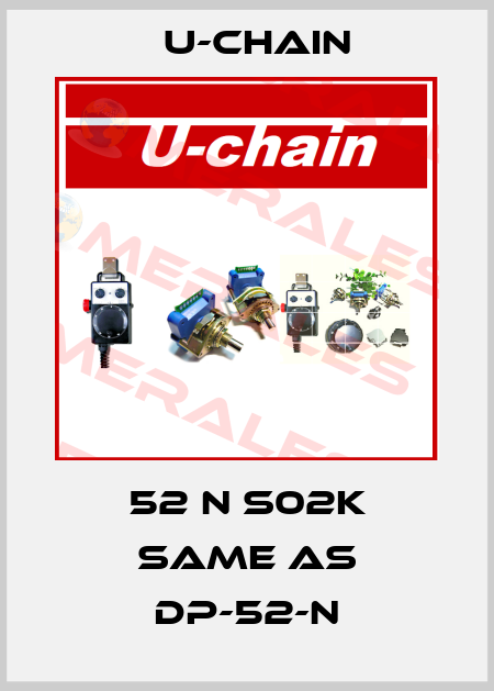 52 N S02K same as DP-52-N U-chain