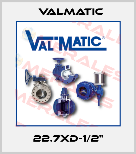 22.7XD-1/2" Valmatic