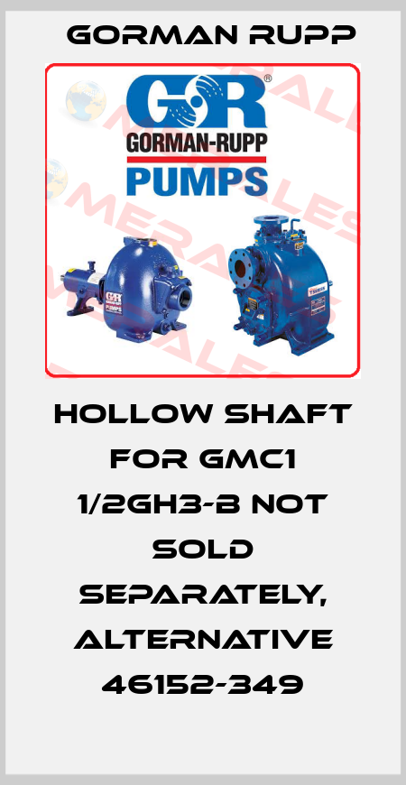 Hollow shaft for GMC1 1/2GH3-B not sold separately, alternative 46152-349 Gorman Rupp