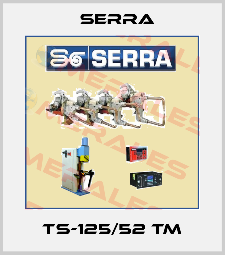 TS-125/52 TM Serra