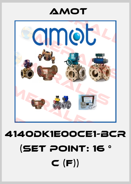 4140DK1E00CE1-BCR (Set point: 16 ° C (F)) Amot