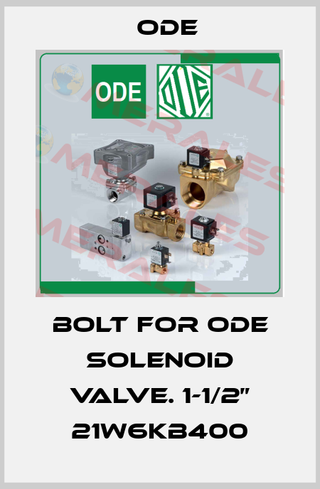 bolt for ODE Solenoid Valve. 1-1/2” 21W6KB400 Ode