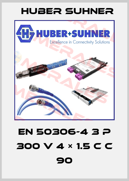 EN 50306-4 3 P 300 V 4 × 1.5 C C 90 Huber Suhner