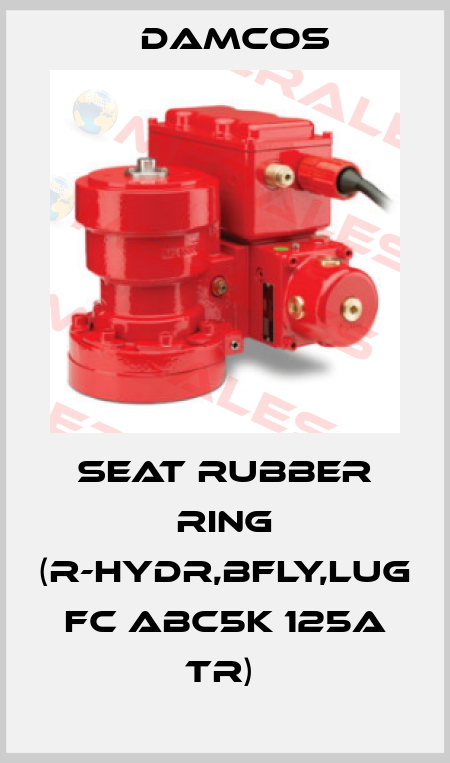 SEAT RUBBER RING (R-HYDR,BFLY,LUG FC ABC5K 125A TR)  Damcos