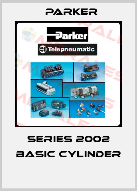 SERIES 2002 BASIC CYLINDER  Parker