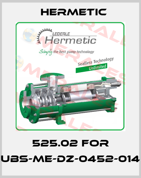 525.02 for UBS-ME-DZ-0452-014 Hermetic
