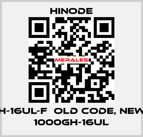 1000GH-16UL-F  old code, new code 1000GH-16UL HINODE