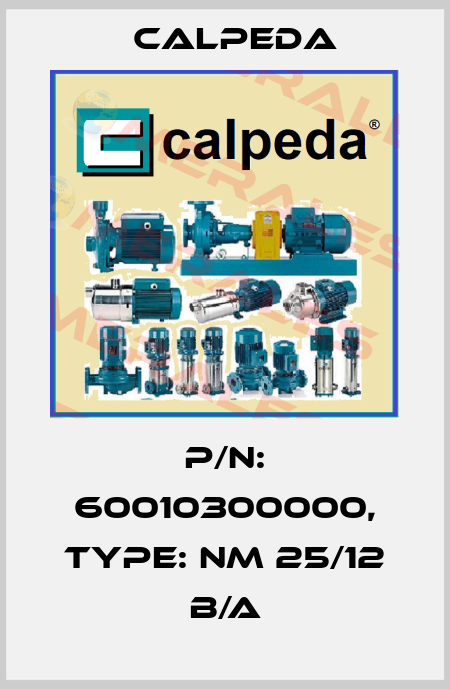 P/N: 60010300000, Type: NM 25/12 B/A Calpeda