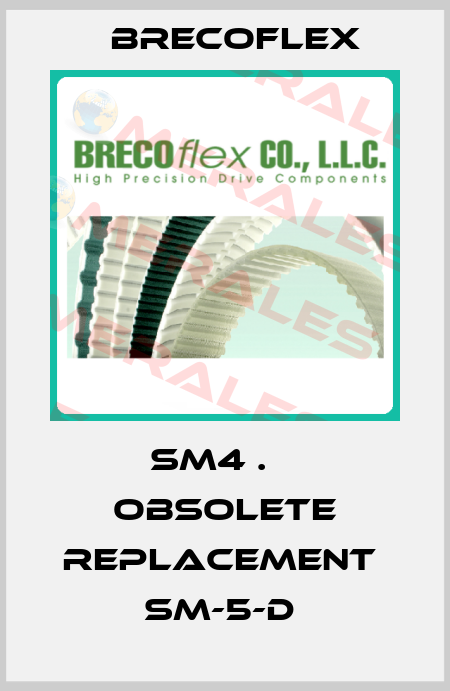 SM4 .    OBSOLETE REPLACEMENT  SM-5-D  Brecoflex