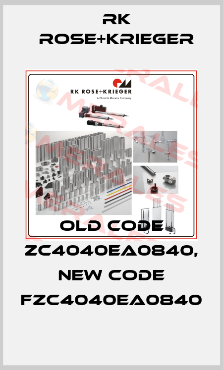 old code ZC4040EA0840, new code FZC4040EA0840 RK Rose+Krieger