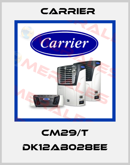CM29/T DK12AB028EE Carrier