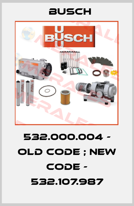 532.000.004 - old code ; new code - 532.107.987 Busch