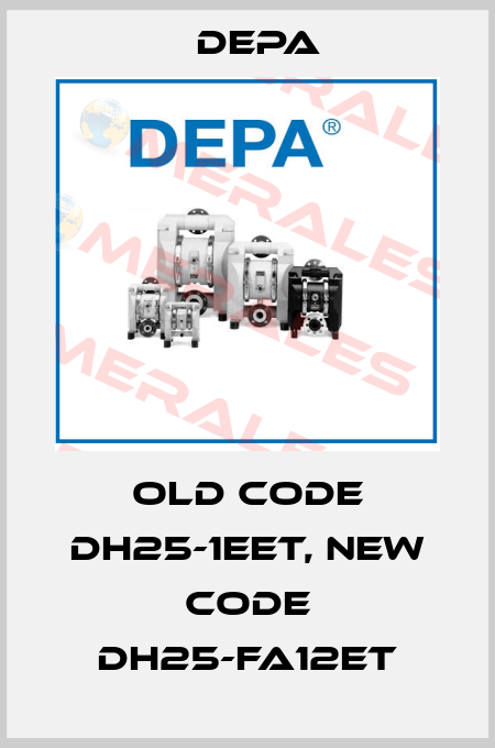 old code DH25-1EET, new code DH25-FA12ET Depa