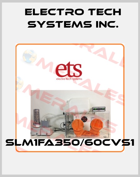 SLM1FA350/60CVS1 ELECTRO TECH SYSTEMS INC.