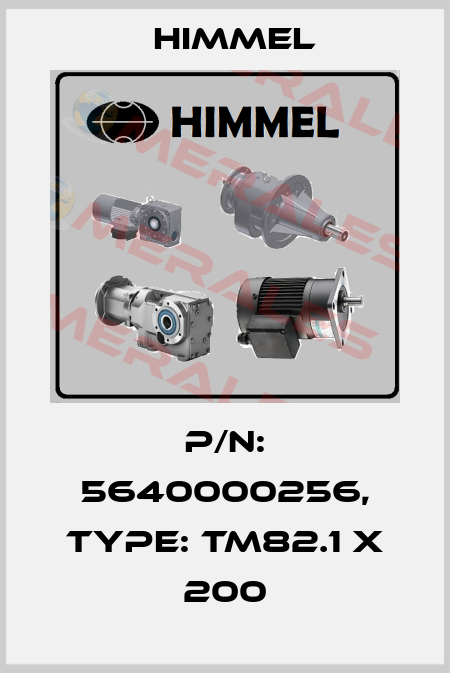 P/N: 5640000256, Type: TM82.1 x 200 HIMMEL