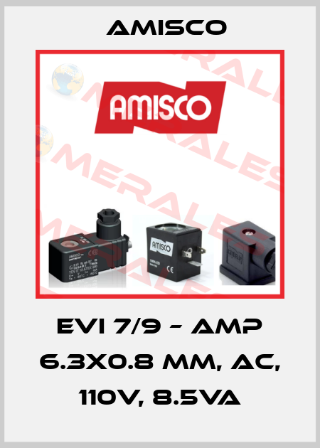 EVI 7/9 – AMP 6.3x0.8 mm, AC, 110V, 8.5VA Amisco