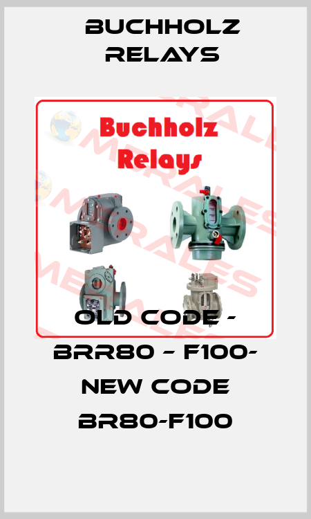 old code - BRR80 – F100- new code BR80-F100 Buchholz Relays