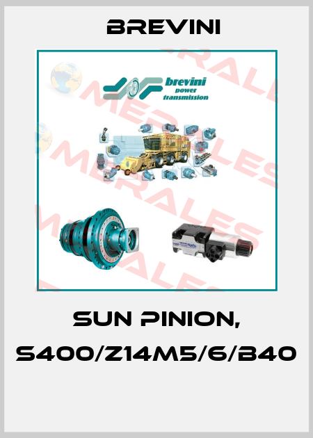 SUN PINION, S400/Z14M5/6/B40  Brevini