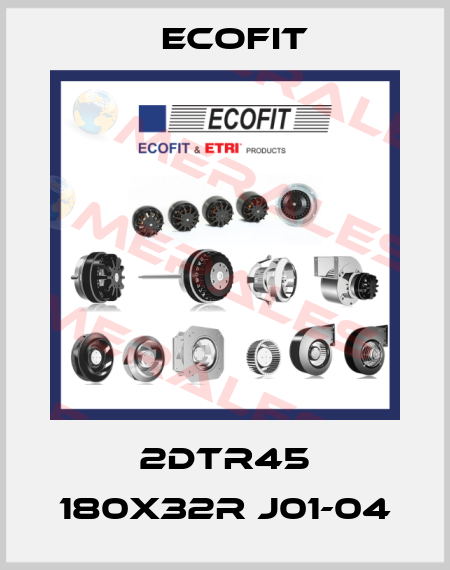 2DTR45 180x32R J01-04 Ecofit