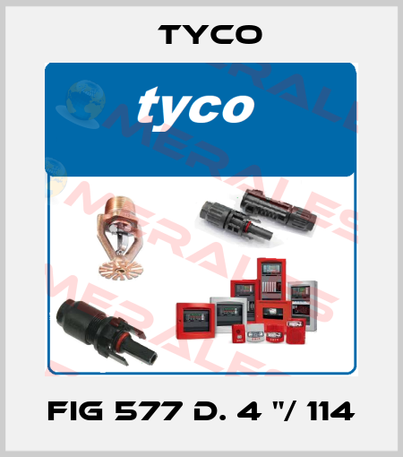 FIG 577 d. 4 "/ 114 TYCO