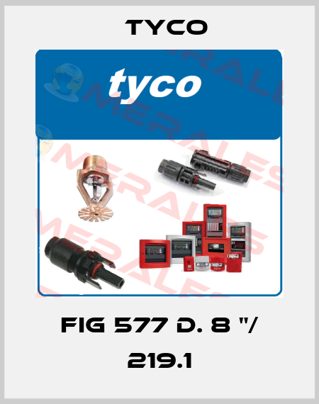 FIG 577 d. 8 "/ 219.1 TYCO