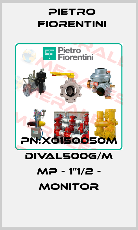 PN:X0150050M DIVAL500G/M MP - 1"1/2 - MONITOR Pietro Fiorentini