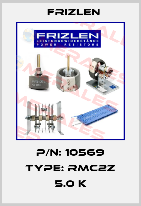 P/N: 10569 Type: RMC2Z 5.0 K Frizlen