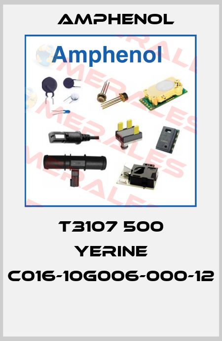 T3107 500 YERINE C016-10G006-000-12  Amphenol