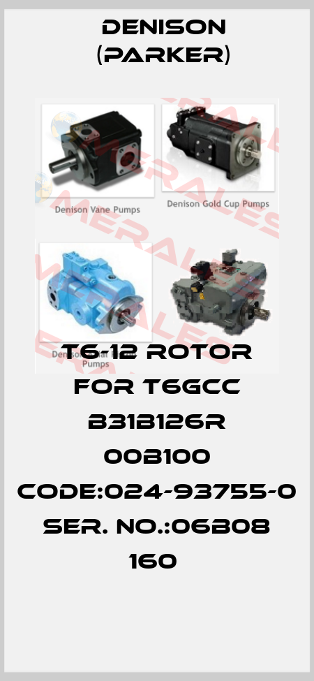 T6-12 ROTOR FOR T6GCC B31B126R 00B100 CODE:024-93755-0 SER. NO.:06B08 160  Denison (Parker)