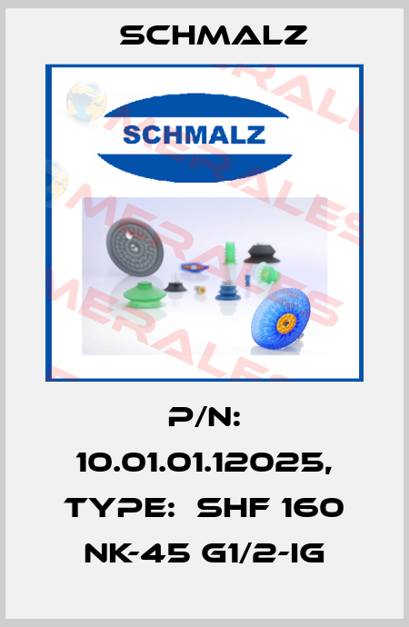 P/N: 10.01.01.12025, Type:  SHF 160 NK-45 G1/2-IG Schmalz
