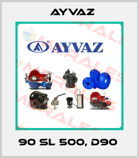 90 SL 500, d90  Ayvaz