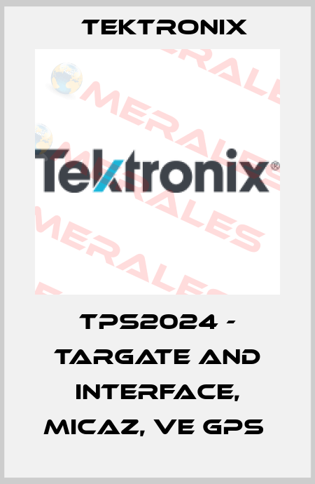 TPS2024 - TARGATE AND INTERFACE, MICAZ, VE GPS  Tektronix