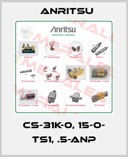 CS-31K-0, 15-0- TS1, .5-ANP Anritsu