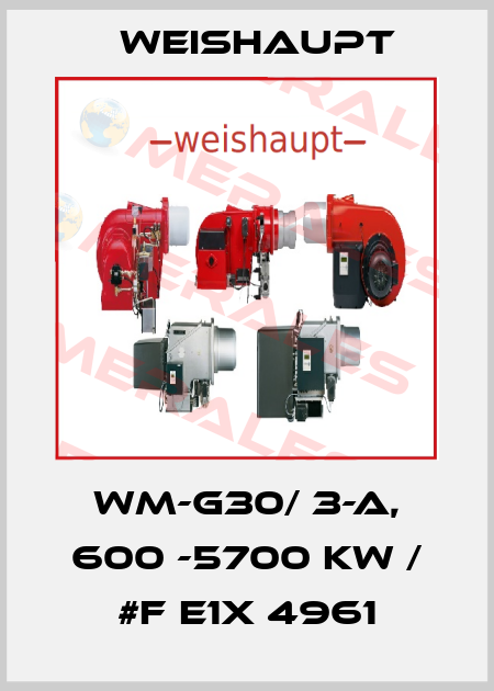 WM-G30/ 3-A, 600 -5700 Kw / #F E1X 4961 Weishaupt