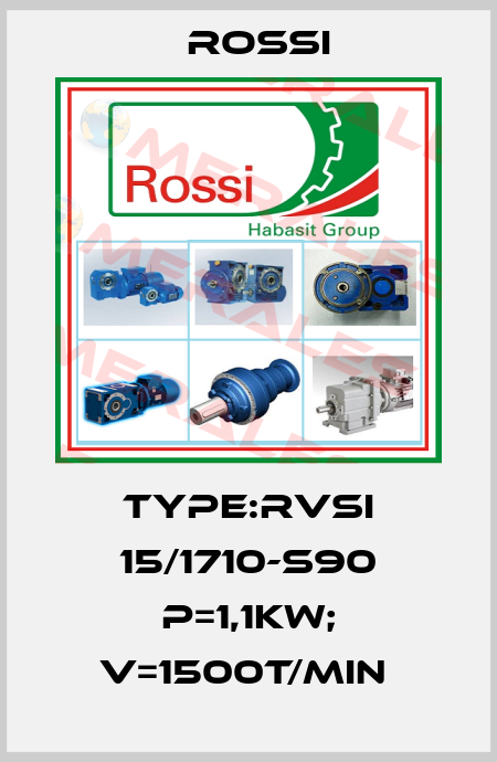 TYPE:RVSI 15/1710-S90 P=1,1KW; V=1500T/MIN  Rossi