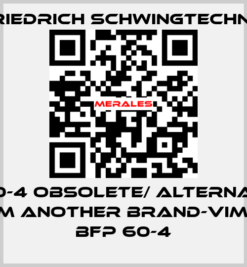 BX60-4 obsolete/ alternative from another brand-Vimarc BFP 60-4 Friedrich Schwingtechnik