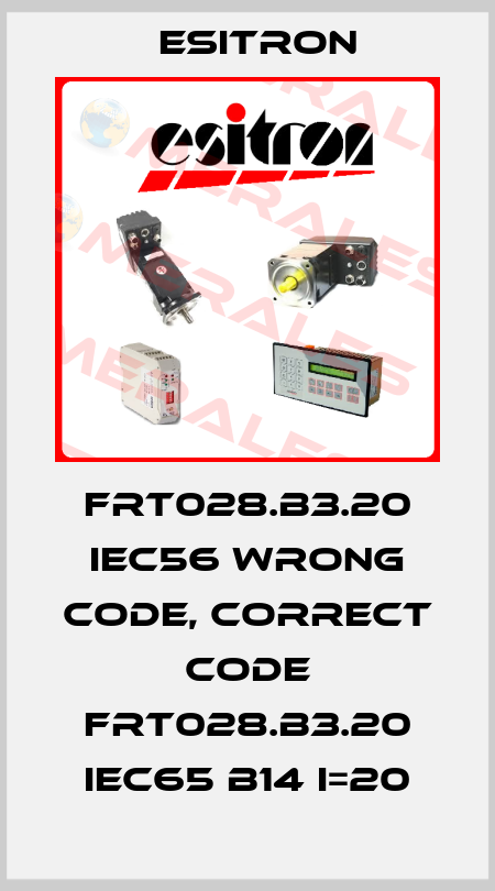 FRT028.B3.20 IEC56 wrong code, correct code FRT028.B3.20 IEC65 B14 i=20 Esitron