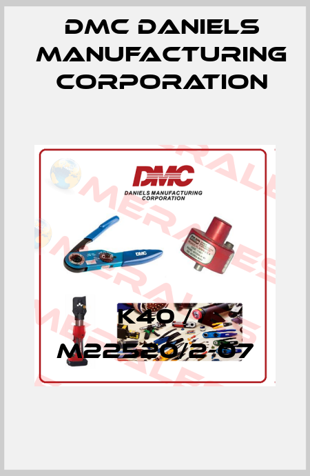 K40 / M22520/2-07 Dmc Daniels Manufacturing Corporation