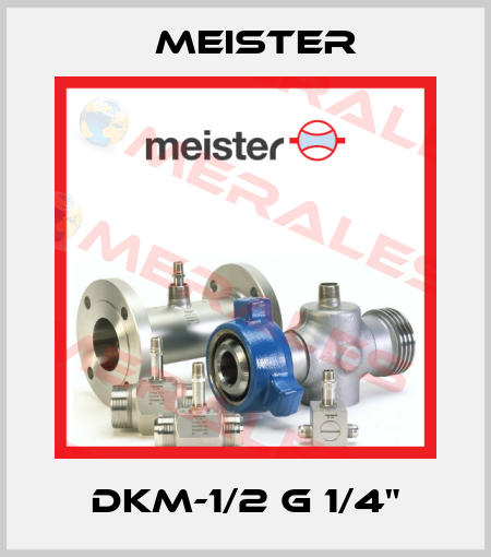 DKM-1/2 G 1/4" Meister