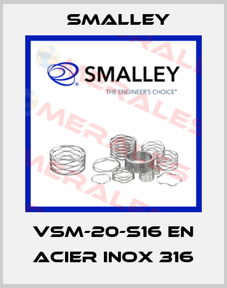VSM-20-S16 en acier inox 316 SMALLEY