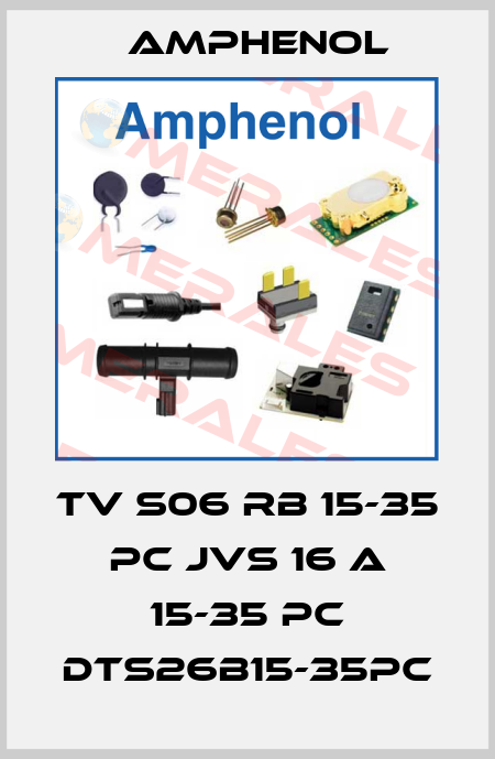 TV S06 RB 15-35 PC JVS 16 A 15-35 PC DTS26B15-35PC Amphenol
